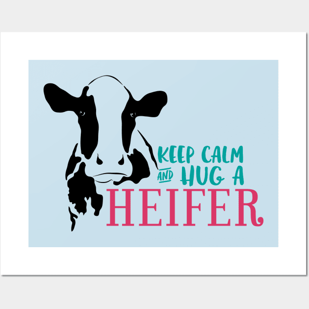 Keep Calm and Hug a Heifer Wall Art by makaylawalker